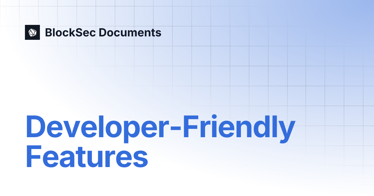 Developer-Friendly Features | BlockSec Documents